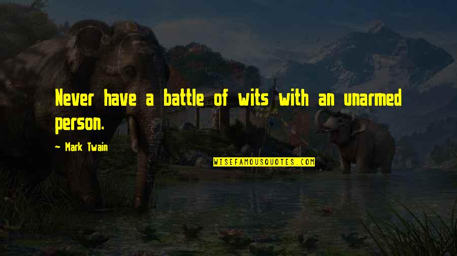 Battle Of Wits Quotes By Mark Twain: Never have a battle of wits with an