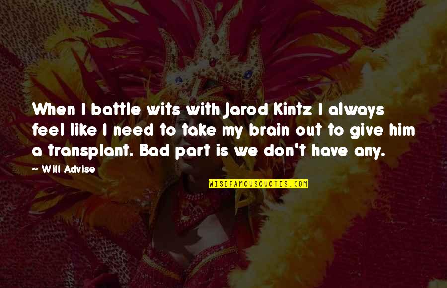 Battle Of Wits Quotes By Will Advise: When I battle wits with Jarod Kintz I