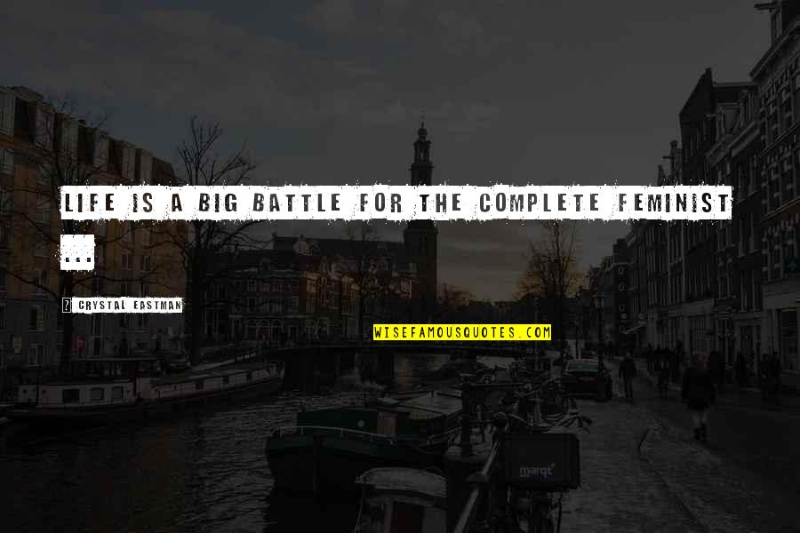 Battle Of Z Quotes By Crystal Eastman: Life is a big battle for the complete