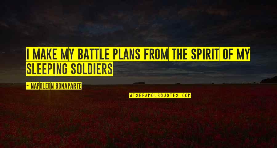 Battle Plans Quotes By Napoleon Bonaparte: I make my battle plans from the spirit