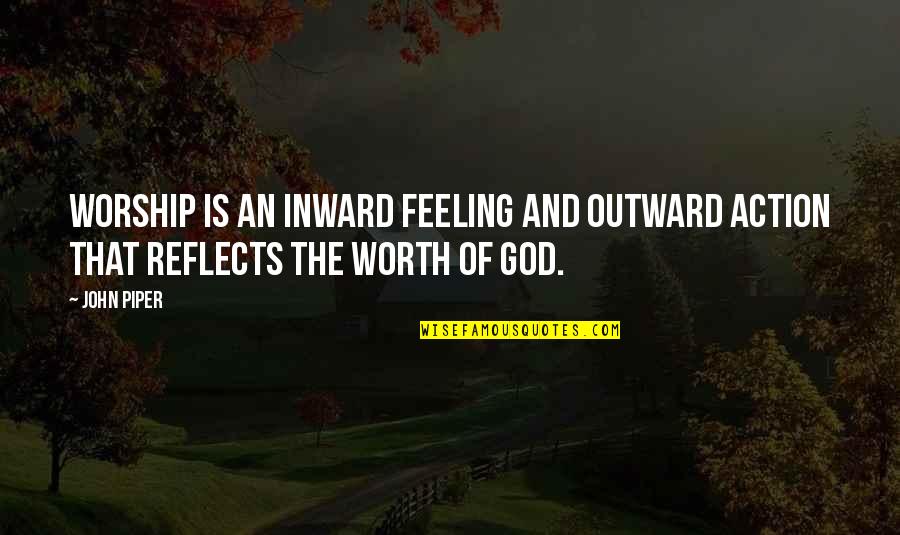 Battle Programmer Shirase Quotes By John Piper: Worship is an inward feeling and outward action