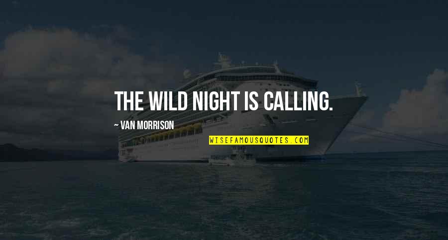 Battle Rally Quotes By Van Morrison: The wild night is calling.