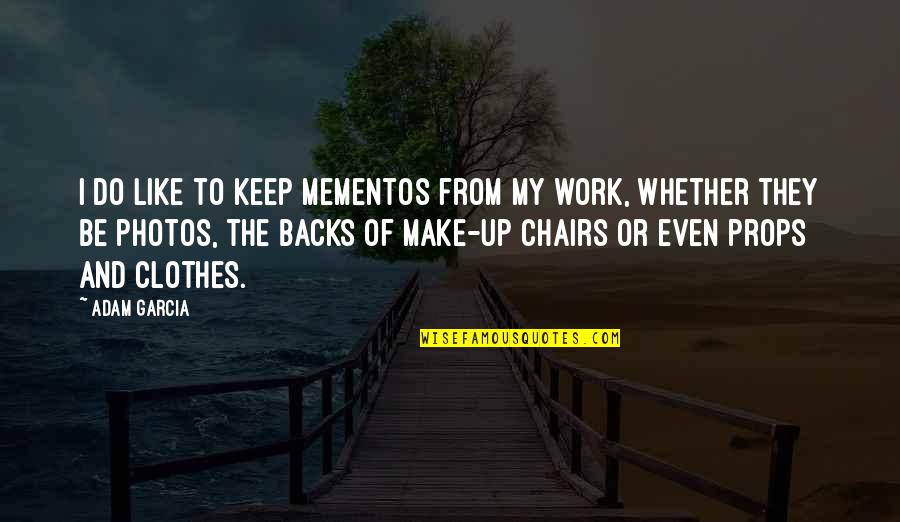 Battle Scars 1 Quotes By Adam Garcia: I do like to keep mementos from my Battle Scars 1 Quotes By Adam Garcia: I do like to keep mementos from my