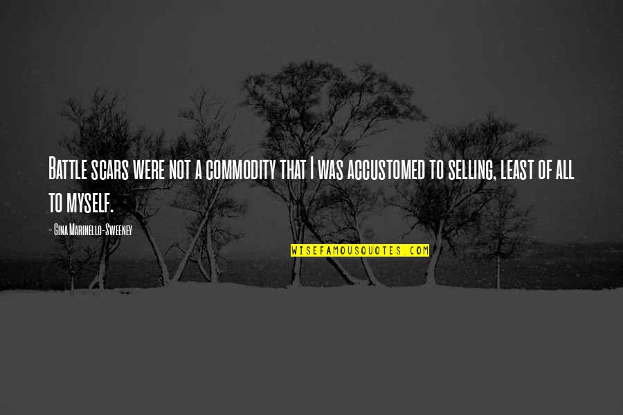 Battle Scars 1 Quotes By Gina Marinello-Sweeney: Battle scars were not a commodity that I Battle Scars 1 Quotes By Gina Marinello-Sweeney: Battle scars were not a commodity that I