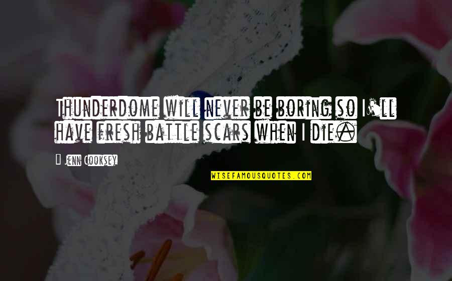 Battle Scars 1 Quotes By Jenn Cooksey: Thunderdome will never be boring so I'll have