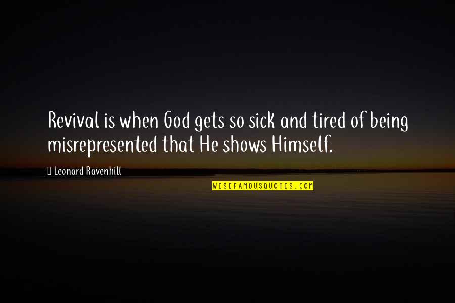 Battle Scars 1 Quotes By Leonard Ravenhill: Revival is when God gets so sick and Battle Scars 1 Quotes By Leonard Ravenhill: Revival is when God gets so sick and