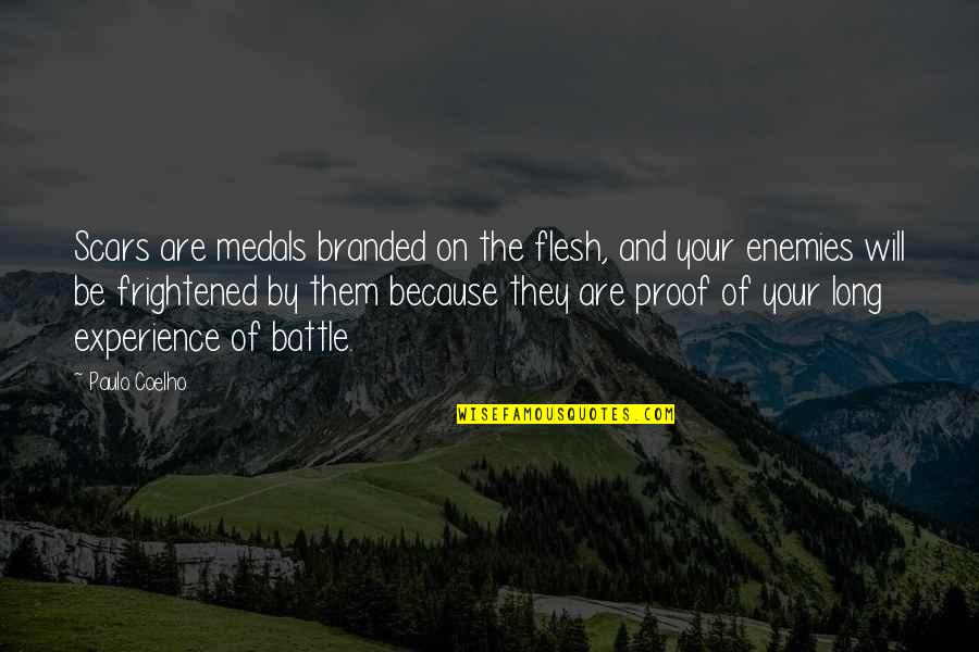 Battle Scars 1 Quotes By Paulo Coelho: Scars are medals branded on the flesh, and Battle Scars 1 Quotes By Paulo Coelho: Scars are medals branded on the flesh, and