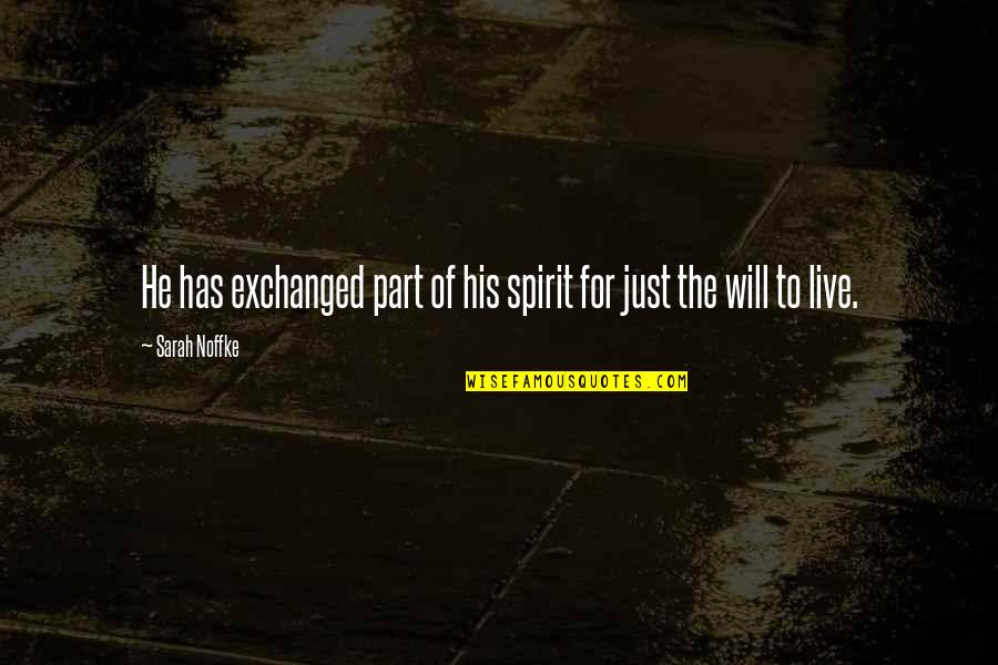 Battle Scars 1 Quotes By Sarah Noffke: He has exchanged part of his spirit for