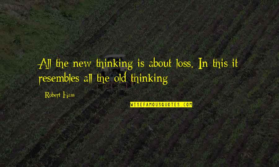 Battle Scars 10 Quotes By Robert Hass: All the new thinking is about loss. In