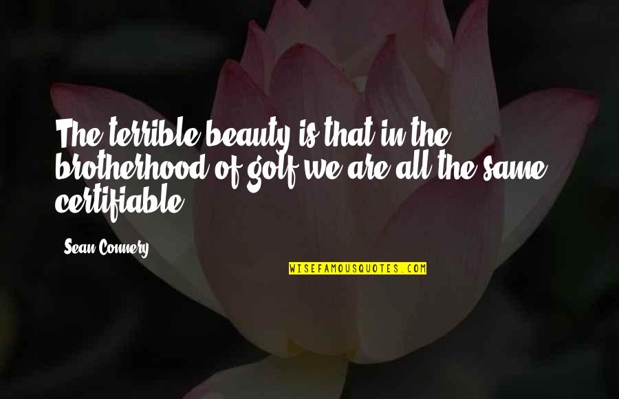 Battle Scars Nightcore Quotes By Sean Connery: The terrible beauty is that in the brotherhood Battle Scars Nightcore Quotes By Sean Connery: The terrible beauty is that in the brotherhood