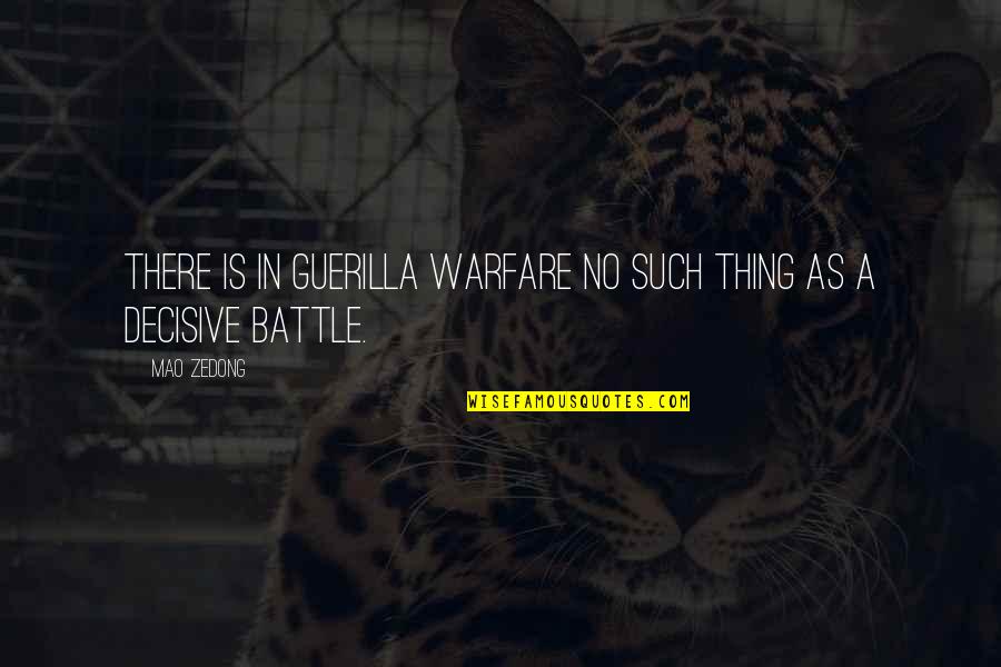 Battle Strategy Quotes By Mao Zedong: There is in guerilla warfare no such thing