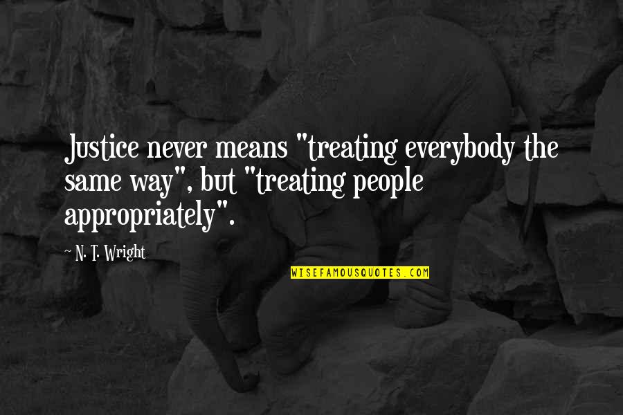 Battle Studies Review Quotes By N. T. Wright: Justice never means "treating everybody the same way", Battle Studies Review Quotes By N. T. Wright: Justice never means "treating everybody the same way",