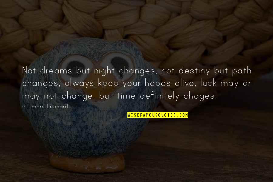 Battle Tendency Quotes By Elmore Leonard: Not dreams but night changes, not destiny but Battle Tendency Quotes By Elmore Leonard: Not dreams but night changes, not destiny but