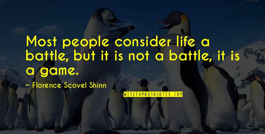 Battle The Game Quotes By Florence Scovel Shinn: Most people consider life a battle, but it