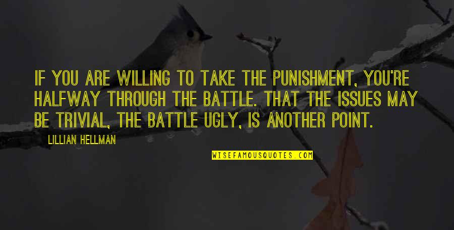 Battle Through Quotes By Lillian Hellman: If you are willing to take the punishment,