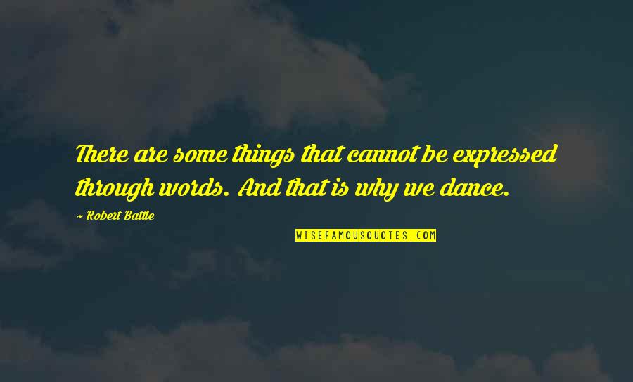 Battle Through Quotes By Robert Battle: There are some things that cannot be expressed