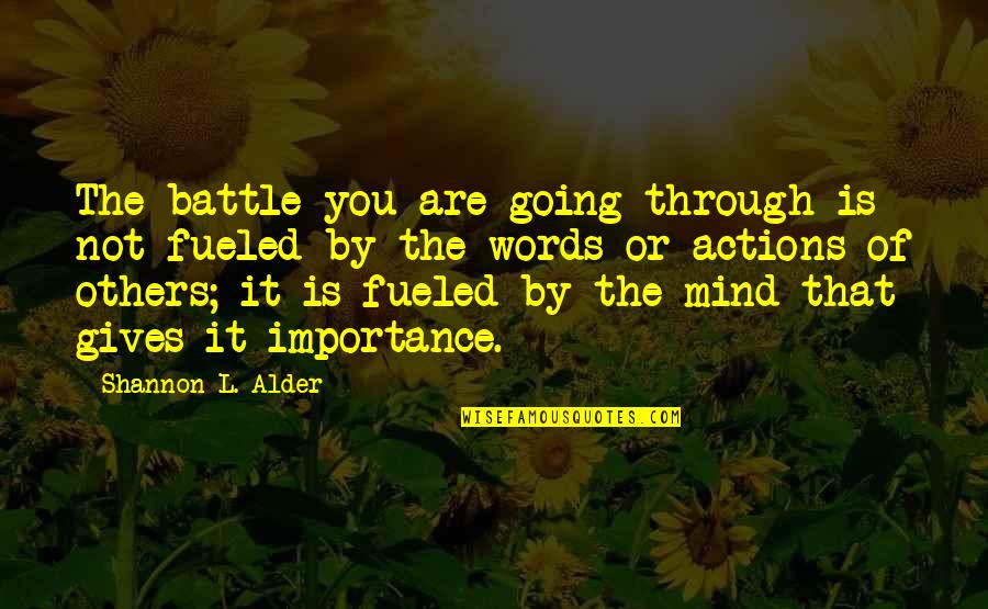 Battle Through Quotes By Shannon L. Alder: The battle you are going through is not