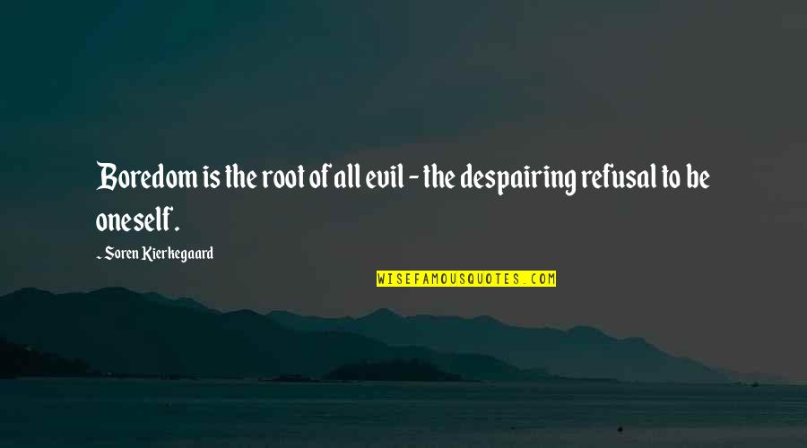Battle Through Quotes By Soren Kierkegaard: Boredom is the root of all evil -