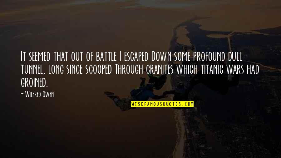 Battle Through Quotes By Wilfred Owen: It seemed that out of battle I escaped