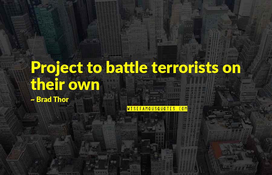 Battle To Quotes By Brad Thor: Project to battle terrorists on their own