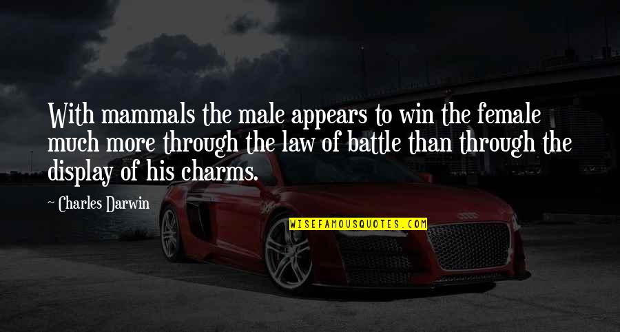 Battle To Quotes By Charles Darwin: With mammals the male appears to win the