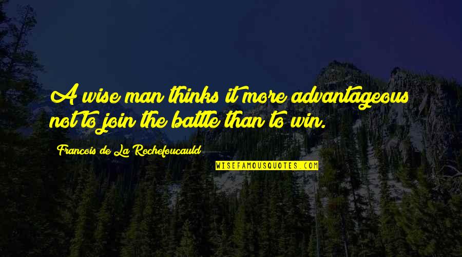 Battle To Quotes By Francois De La Rochefoucauld: A wise man thinks it more advantageous not