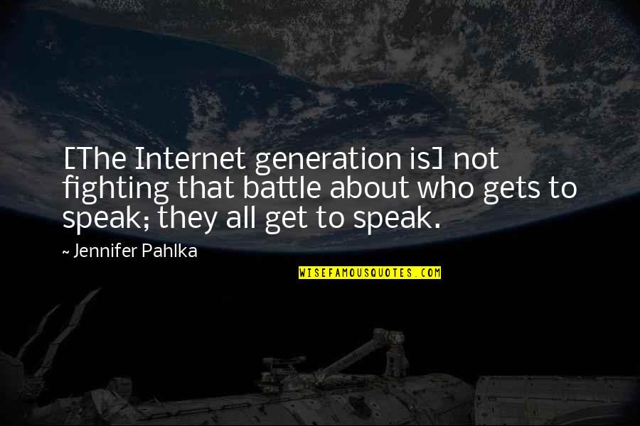 Battle To Quotes By Jennifer Pahlka: [The Internet generation is] not fighting that battle