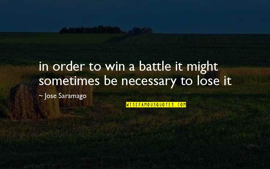 Battle To Quotes By Jose Saramago: in order to win a battle it might