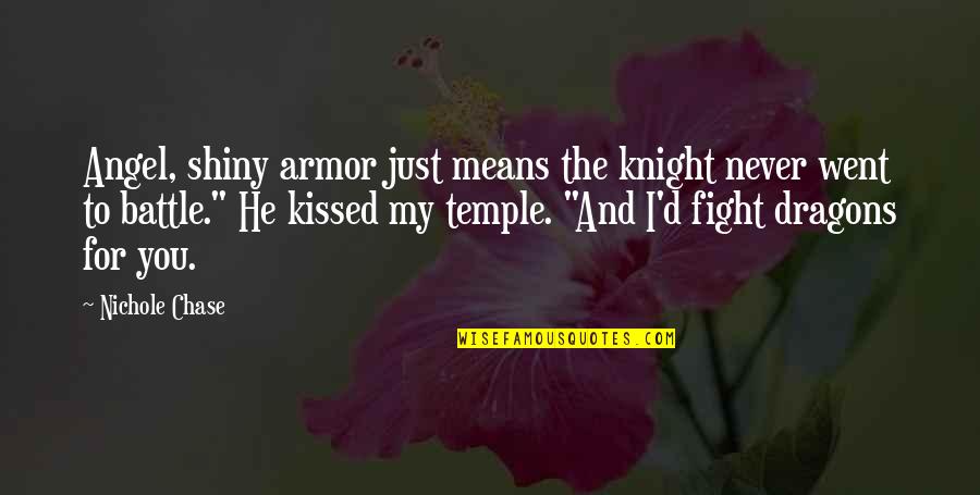 Battle To Quotes By Nichole Chase: Angel, shiny armor just means the knight never