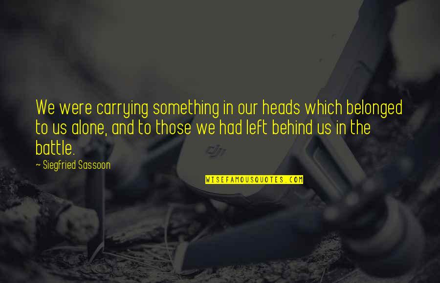Battle To Quotes By Siegfried Sassoon: We were carrying something in our heads which
