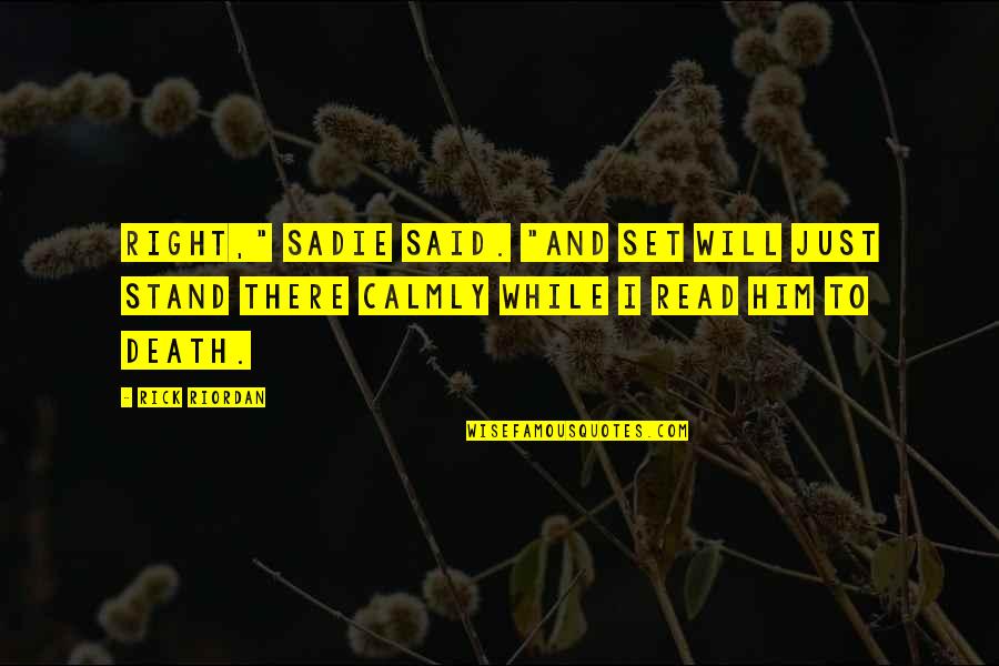 Battle To The Death Quotes By Rick Riordan: Right," Sadie said. "And Set will just stand