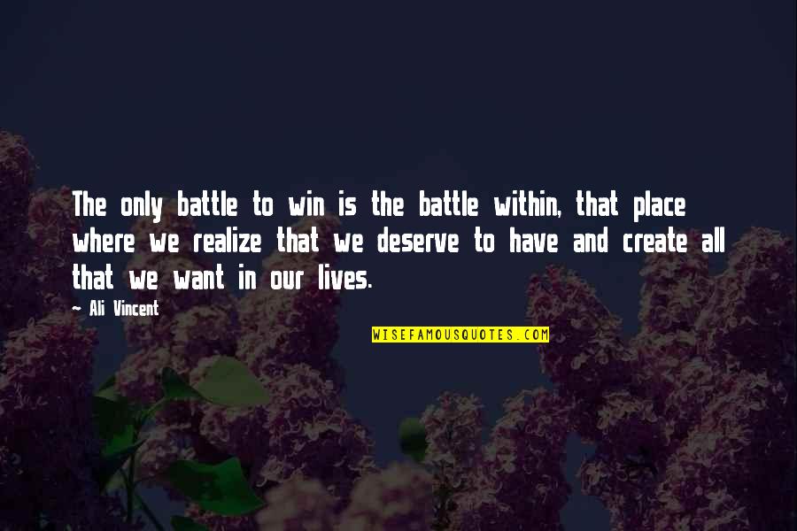 Battle To Win Quotes By Ali Vincent: The only battle to win is the battle