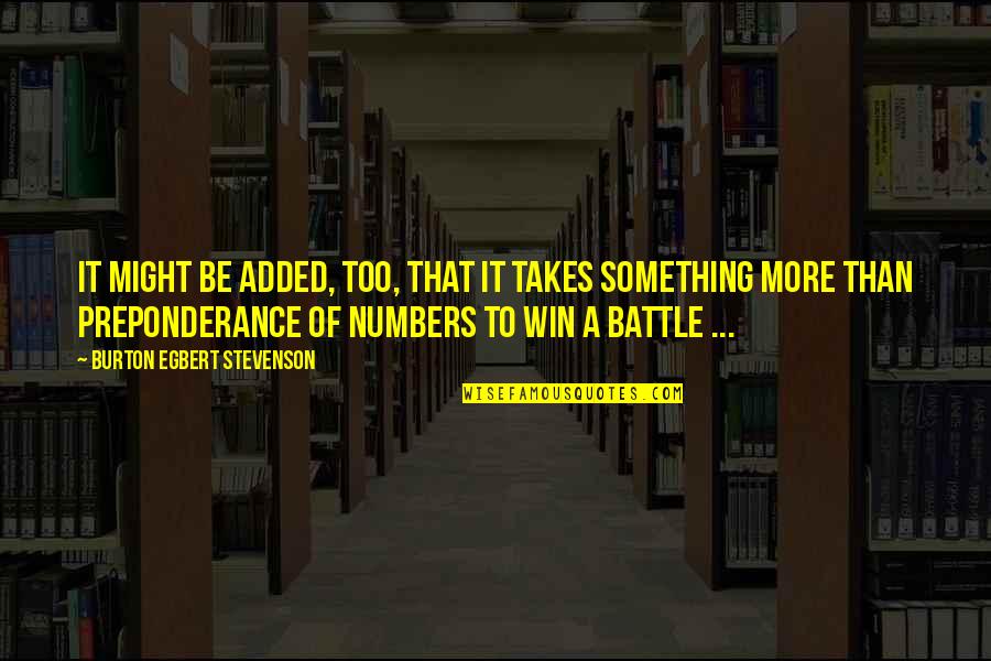 Battle To Win Quotes By Burton Egbert Stevenson: It might be added, too, that it takes