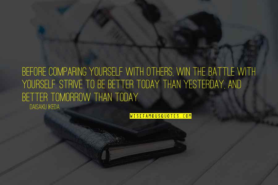 Battle To Win Quotes By Daisaku Ikeda: Before comparing yourself with others, win the battle Battle To Win Quotes By Daisaku Ikeda: Before comparing yourself with others, win the battle