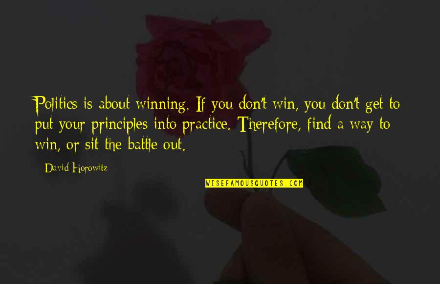 Battle To Win Quotes By David Horowitz: Politics is about winning. If you don't win,