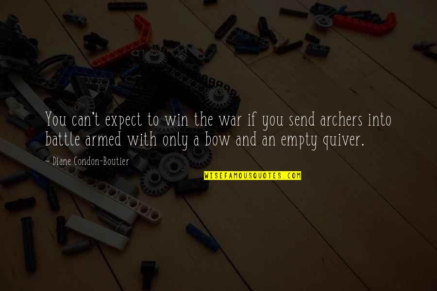 Battle To Win Quotes By Diane Condon-Boutier: You can't expect to win the war if Battle To Win Quotes By Diane Condon-Boutier: You can't expect to win the war if
