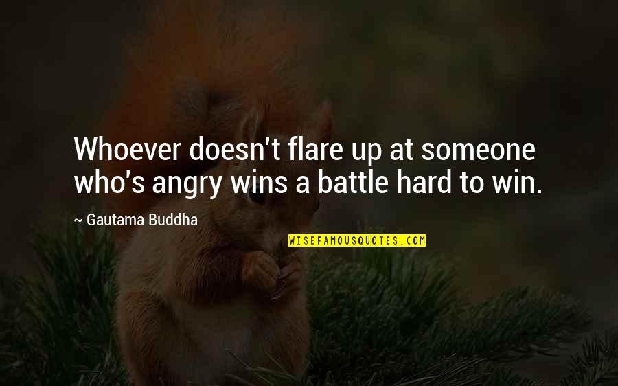 Battle To Win Quotes By Gautama Buddha: Whoever doesn't flare up at someone who's angry