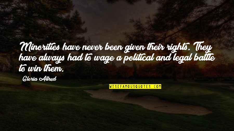 Battle To Win Quotes By Gloria Allred: Minorities have never been given their rights. They Battle To Win Quotes By Gloria Allred: Minorities have never been given their rights. They