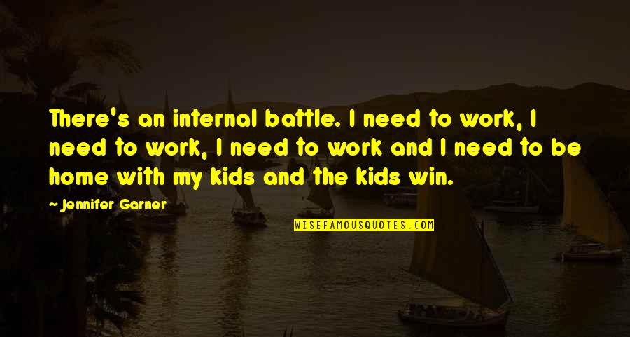 Battle To Win Quotes By Jennifer Garner: There's an internal battle. I need to work,