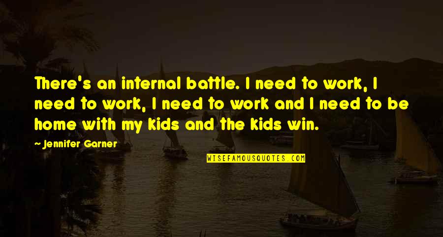 Battle To Win Quotes By Jennifer Garner: There's an internal battle. I need to work, Battle To Win Quotes By Jennifer Garner: There's an internal battle. I need to work,