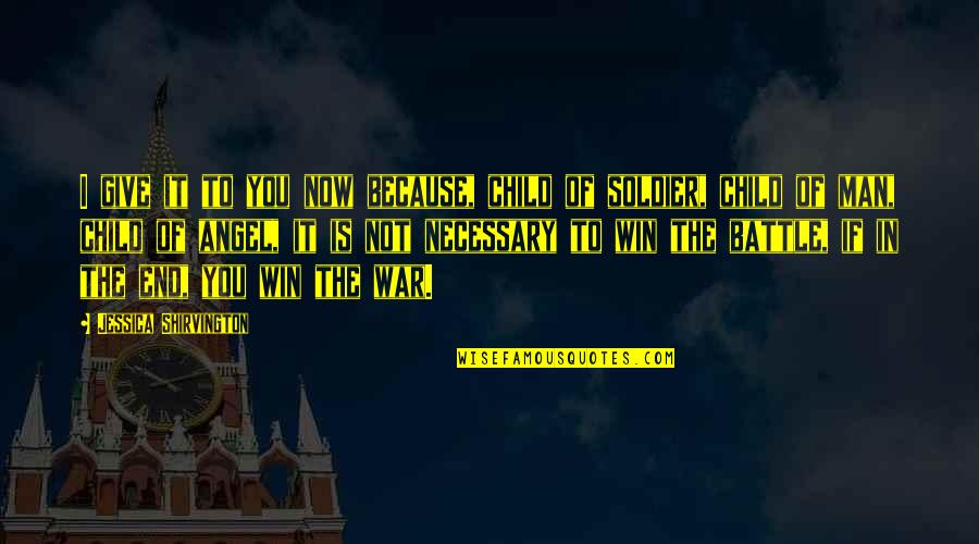 Battle To Win Quotes By Jessica Shirvington: I give it to you now because, child Battle To Win Quotes By Jessica Shirvington: I give it to you now because, child