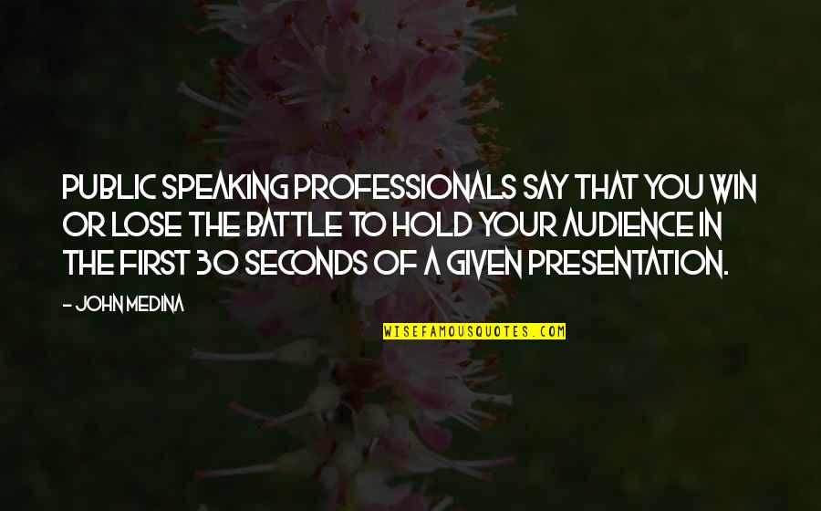 Battle To Win Quotes By John Medina: Public speaking professionals say that you win or Battle To Win Quotes By John Medina: Public speaking professionals say that you win or