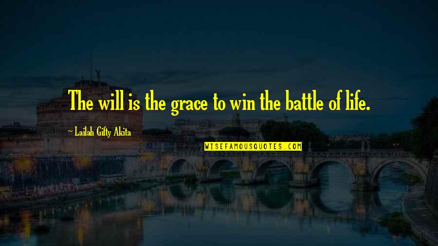 Battle To Win Quotes By Lailah Gifty Akita: The will is the grace to win the