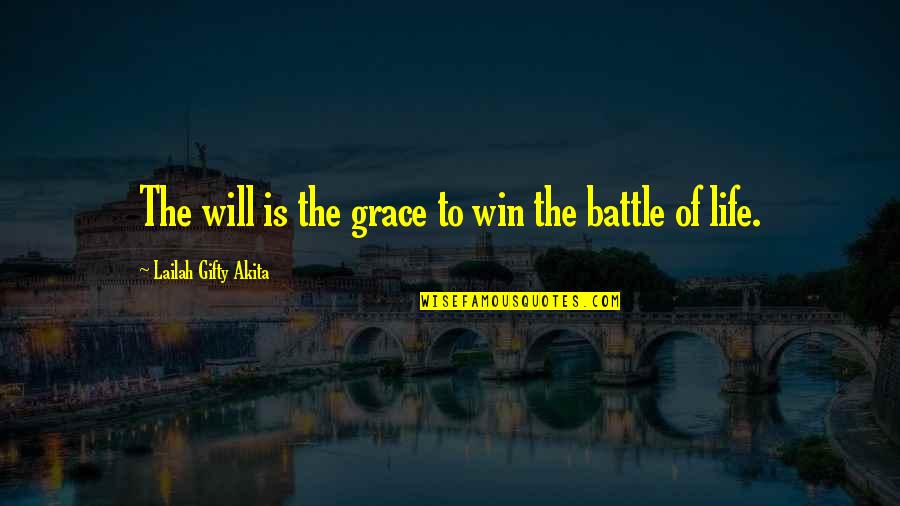 Battle To Win Quotes By Lailah Gifty Akita: The will is the grace to win the Battle To Win Quotes By Lailah Gifty Akita: The will is the grace to win the