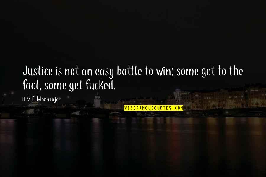 Battle To Win Quotes By M.F. Moonzajer: Justice is not an easy battle to win;