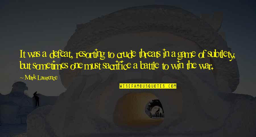 Battle To Win Quotes By Mark Lawrence: It was a defeat, resorting to crude threats Battle To Win Quotes By Mark Lawrence: It was a defeat, resorting to crude threats