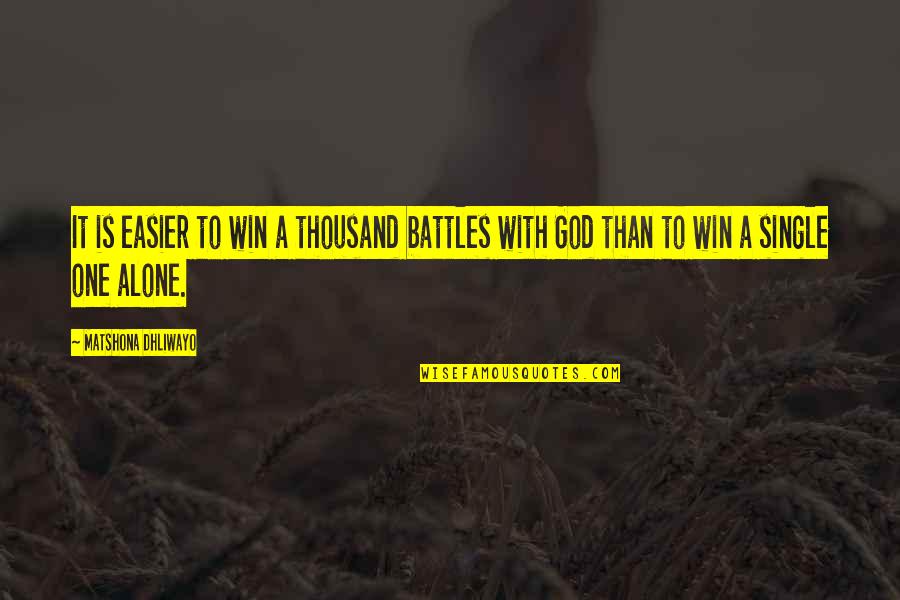 Battle To Win Quotes By Matshona Dhliwayo: It is easier to win a thousand battles