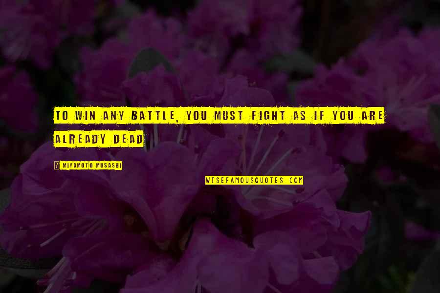 Battle To Win Quotes By Miyamoto Musashi: To win any battle, you must fight as Battle To Win Quotes By Miyamoto Musashi: To win any battle, you must fight as
