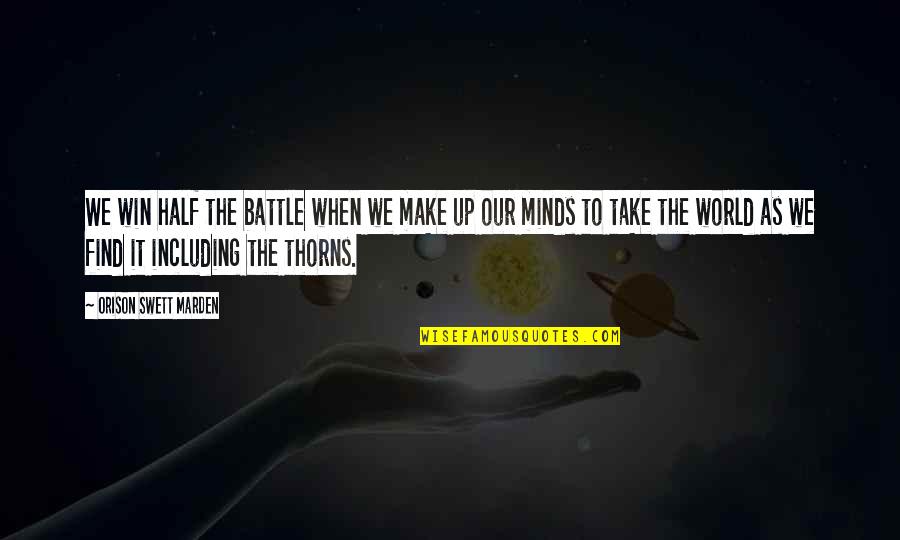 Battle To Win Quotes By Orison Swett Marden: We win half the battle when we make Battle To Win Quotes By Orison Swett Marden: We win half the battle when we make