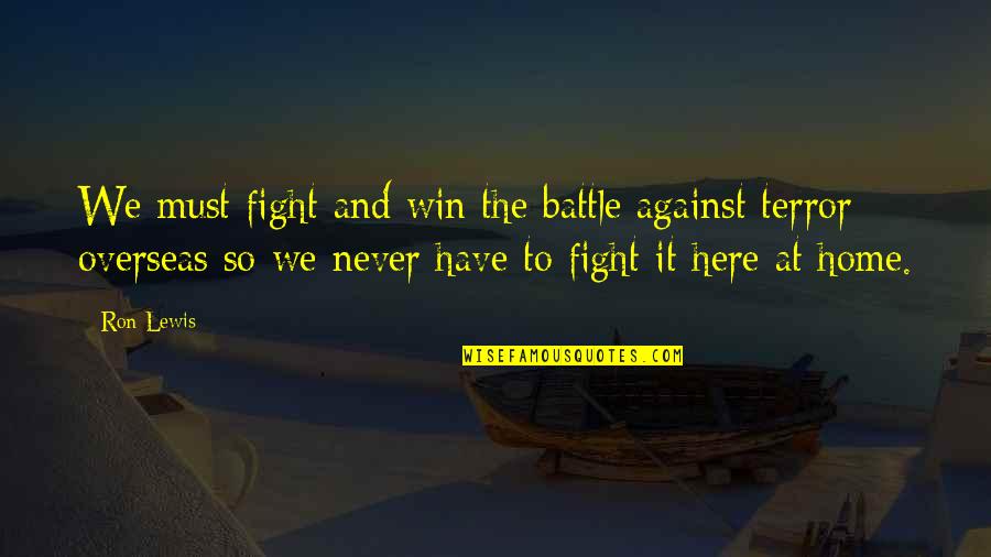 Battle To Win Quotes By Ron Lewis: We must fight and win the battle against Battle To Win Quotes By Ron Lewis: We must fight and win the battle against